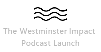 THE WESTMINSTER IMPACT PODCAST LAUNCH.png